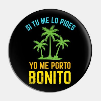 Si Tu Me Lo Pides Yo Me Porto Bonito Bright Design Pin Official Bad Bunny Merch